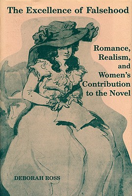The Excellence of Falsehood: Romance, Realism, and Women's Contribution to the Novel