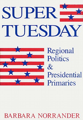 SUPER TUESDAY: REGIONAL POLITICS AND PRESIDENTIAL PRIMARIES