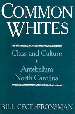 Common Whites: Class and Culture in Antebellum North Carolina Image for Common Whites: Class and Culture in Antebellum North Carolina