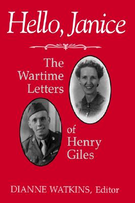 HELLO, JANICE: THE WARTIME LETTERS OF HENRY GILES (AUTHOR SIGNED)