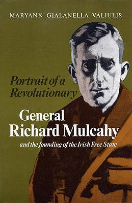 Portrait of a Revolutionary: General Richard Mulcahy and the Founding of the Irish Free State