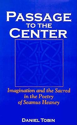 Passage to the Center: Imagination and the Sacred in the Poetry of Seamus Heaney (Irish Literature, History, and Culture)