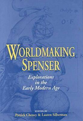 Worldmaking Spenser: Explorations in the Early Modern Age (Studies in the English Renaissance)