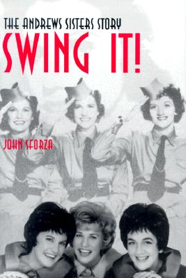 Image for Swing It!: The Andrews Sisters Story Swing It!: The Andrews Sisters Story