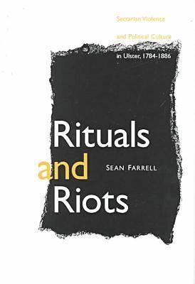Image for Rituals and Riots: Sectarian Violence and Political Culture in Ulster, 1784-1886