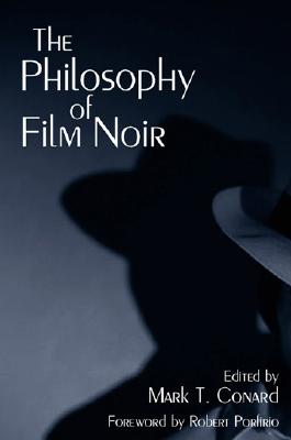 Image for The Philosophy of Film Noir (The Philosophy of Popular Culture) The Philosophy of Film Noir (The Philosophy of Popular Culture)