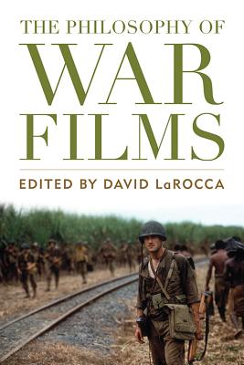 The Philosophy of War Films (Philosophy Of Popular Culture)