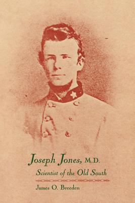 JOSEPH JONES, M. D. : SCIENTIST OF THE OLD SOUTH