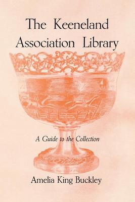 THE KEENELAND ASSOCIATION LIBRARY: A GUIDE TO THE COLLECTION