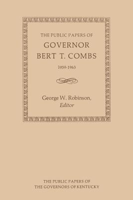 The Public Papers of Governor Bert T. Combs: 19591963 (Public Papers of the Governors of Kentucky)