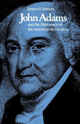 Image for JOHN ADAMS AND THE DIPLOMACY OF THE AMERICAN REVOLUTION JOHN ADAMS AND THE DIPLOMACY OF THE AMERICAN REVOLUTION