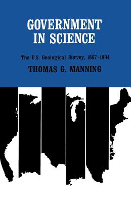 GOVERNMENT IN SCIENCE: THE U. S. GEOLOGICAL SURVEY, 18671894