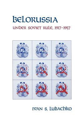 Belorussia: Under Soviet Rule, 19171957