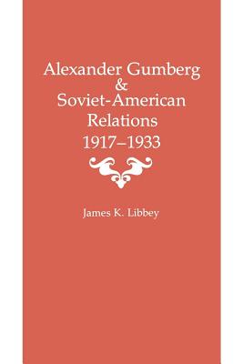 ALEXANDER GUMBERG AND SOVIET-AMERICAN RELATIONS: 19171933