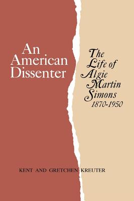 AN AMERICAN DISSENTER: THE LIFE OF ALGIE MARTIN SIMONS 18701950