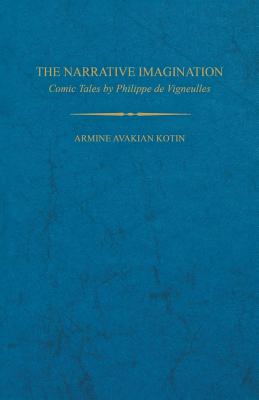 THE NARRATIVE IMAGINATION: COMIC TALES BY PHILLIPPE DE VIGNEULLES (STUDIES IN ROMANCE LANGUAGES)