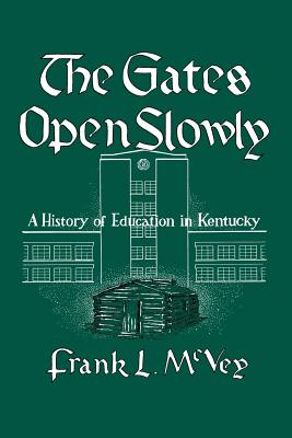 THE GATES OPEN SLOWLY: A HISTORY OF EDUCATION IN KENTUCKY