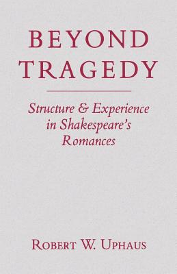 Beyond Tragedy: Structure and Experience in Shakespeare's Romances