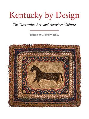 KENTUCKY BY DESIGN: THE DECORATIVE ARTS AND AMERICAN CULTURE