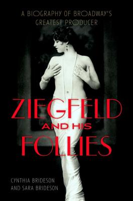 Ziegfeld and His Follies: A Biography of Broadway's Greatest Producer (Screen Classics)