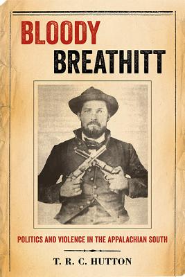 Bloody Breathitt: Politics and Violence in the Appalachian South (New Directions In Southern History)