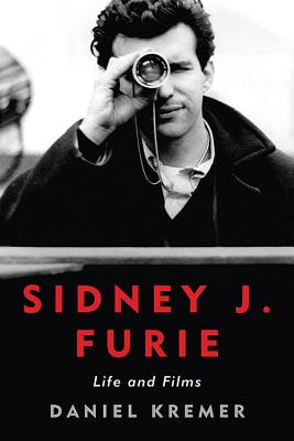 SIDNEY J. FURIE: LIFE AND FILMS