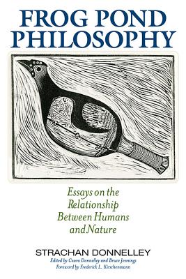 Frog Pond Philosophy: Essays on the Relationship Between Humans and Nature (Culture Of The Land)