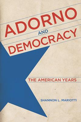 Adorno and Democracy: The American Years