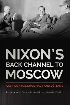 Nixon's Back Channel to Moscow: Confidential Diplomacy and Dtente (Studies In Conflict Diplomacy Peace)