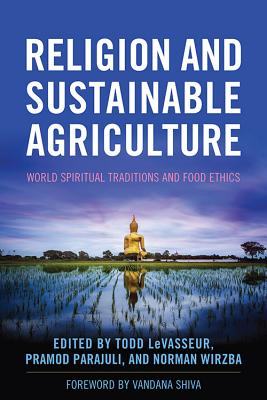 Religion and Sustainable Agriculture: World Spiritual Traditions and Food Ethics (Culture Of The Land)