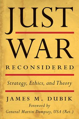Just War Reconsidered: Strategy, Ethics, and Theory (Battles and Campaigns Series)
