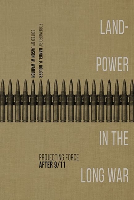 Landpower in the Long War: Projecting Force After 9/11 (AUSA Books)
