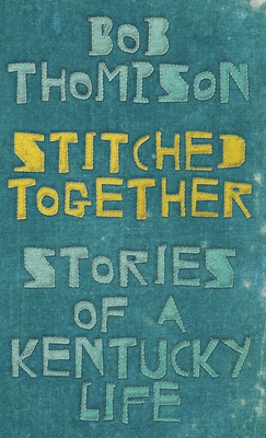 STITCHED TOGETHER: STORIES OF A KENTUCKY LIFE