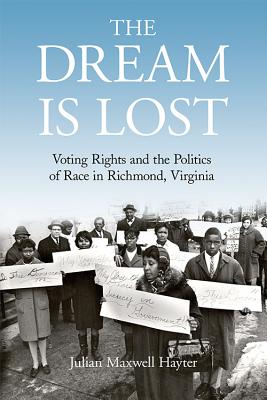 The Dream Is Lost: Voting Rights and the Politics of Race in Richmond, Virginia (Civil Rights and Struggle)