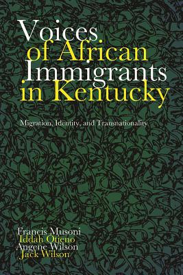 VOICES OF AFRICAN IMMIGRANTS IN KENTUCKY: MIGRATION, IDENTITY, AND TRANSNATIONALITY