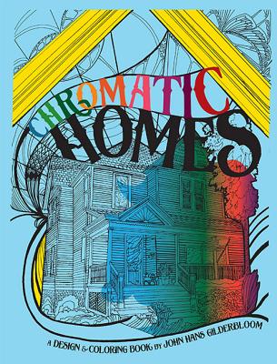 Chromatic Homes: A Design and Coloring Book (Hans Gilderbloom)