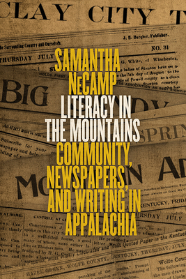 LITERACY IN THE MOUNTAINS: COMMUNITY, NEWSPAPERS, AND WRITING IN APPALACHIA