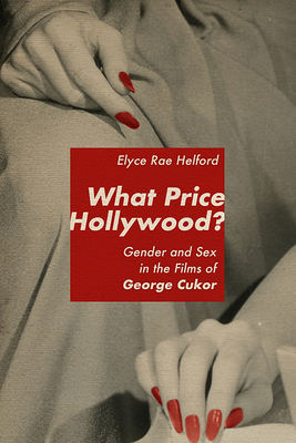 What Price Hollywood: Gender and Sex in the Films of George Cukor