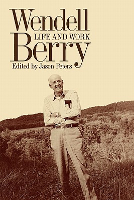 Wendell Berry: Life and Work (Culture Of The Land)