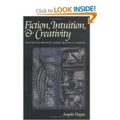 Fiction, Intuition, and Creativity: Studies in Bront , James, Woolf, and Lessing