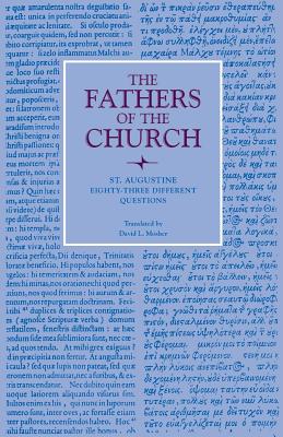 St. Augustine : Eighty-Three Different Questions (Fathers of the Church 70), AUGUSTINE , DAVID MOSHER (TRANS.), AUGUSTINE OF HIPPO St. Augustine : Eighty-Three Different Questions (Fathers of the Church 70), AUGUSTINE , DAVID MOSHER (TRANS.), AUGUSTINE OF HIPPO