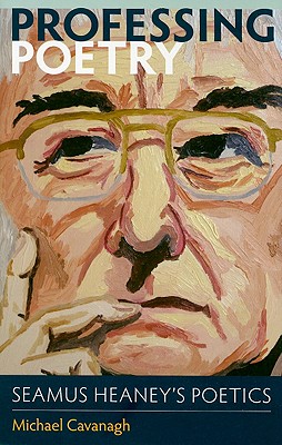 Image for Professing Poetry; Seamus Heaney's Poetics Professing Poetry; Seamus Heaney's Poetics