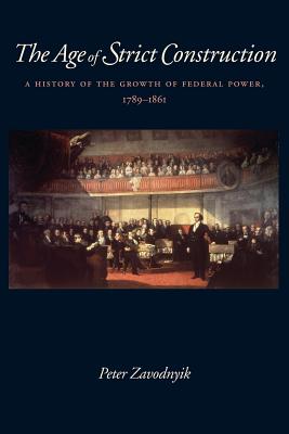 The Age of Strict Construction: A History of the Growth of Federal Power, 17891861