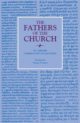 Commentary on Matthew (Fathers of the Church Patristic Series), Saint Jerome Commentary on Matthew (Fathers of the Church Patristic Series), Saint Jerome