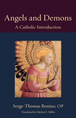 Angels and Demons: A Catholic Introduction, Serge-Thomas Bonino OP Angels and Demons: A Catholic Introduction, Serge-Thomas Bonino OP
