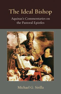 Ideal Bishop: Aquinas's Commentaries on the Pastoral Epistles