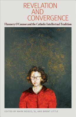 Image for Revelation and Convergence: Flannery O'Connor and the Catholic Intellectual Tradition