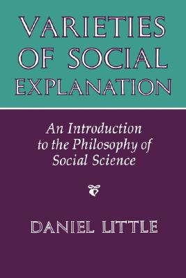 Varieties Of Social Explanation: An Introduction To The Philosophy Of Social Science