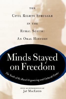 Minds Stayed On Freedom: The Civil Rights Struggle In The Rural South-- An Oral History