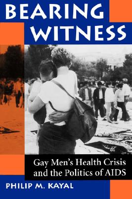 Image for Bearing Witness: Gay Men's Health Crisis And The Politics Of Aids
